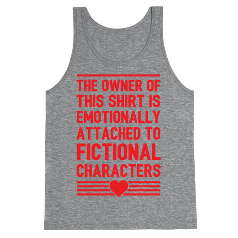 The Owner Of This Shirt Is Emotionally Attached To Fictional Characters Tank Top