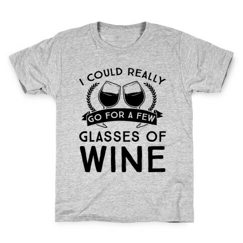 I Could Really Go For A Few Glasses Of Wine Kids T-Shirt