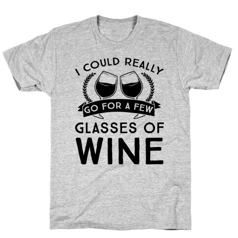 I Could Really Go For A Few Glasses Of Wine T-Shirt