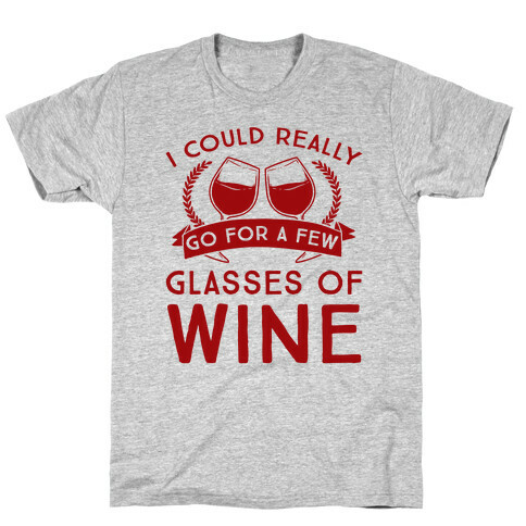 I Could Really Go For A Few Glasses Of Wine T-Shirt