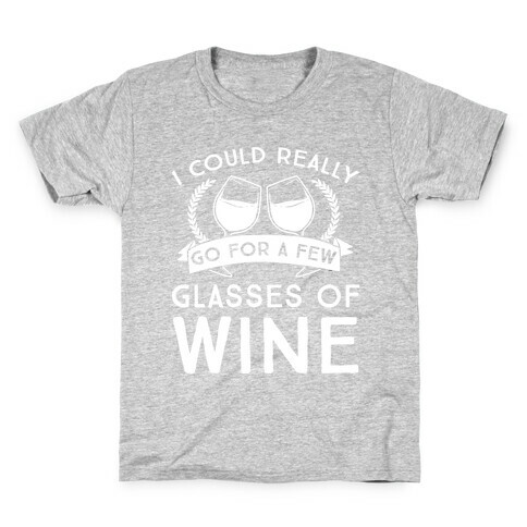 I Could Really Go For A Few Glasses Of Wine Kids T-Shirt