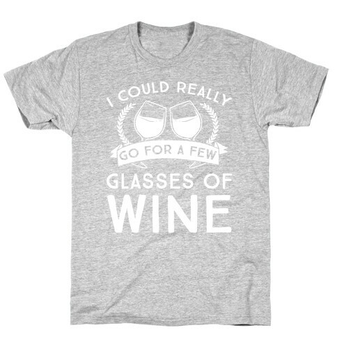 I Could Really Go For A Few Glasses Of Wine T-Shirt