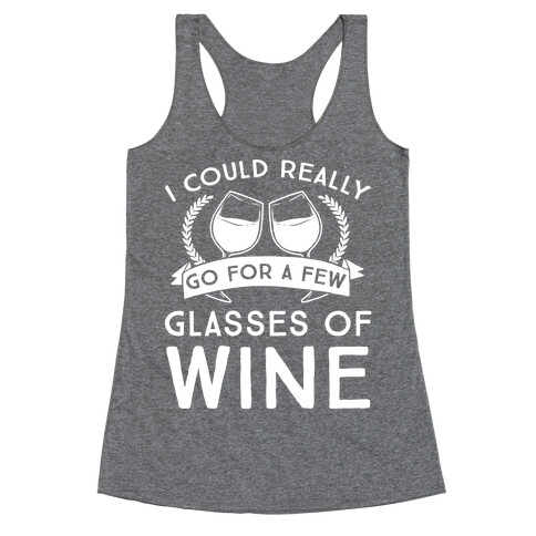 I Could Really Go For A Few Glasses Of Wine Racerback Tank Top