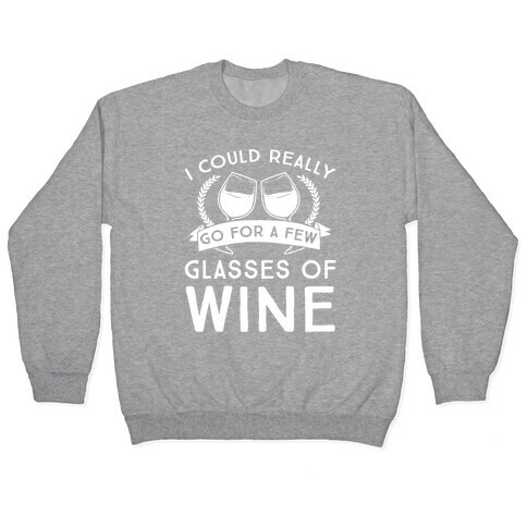 I Could Really Go For A Few Glasses Of Wine Pullover