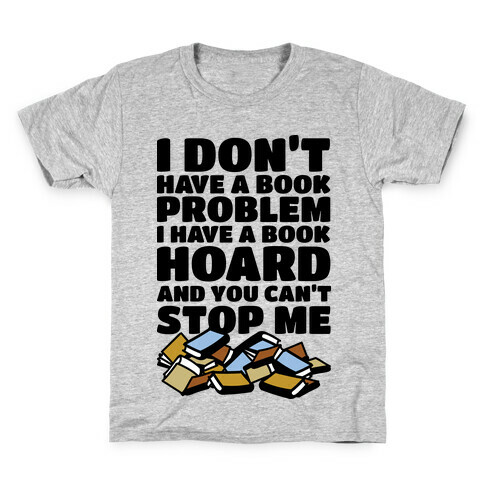 I Don't Have a Book Problem I Have a Book Hoard Kids T-Shirt