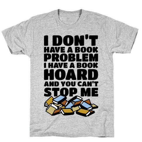 I Don't Have a Book Problem I Have a Book Hoard T-Shirt