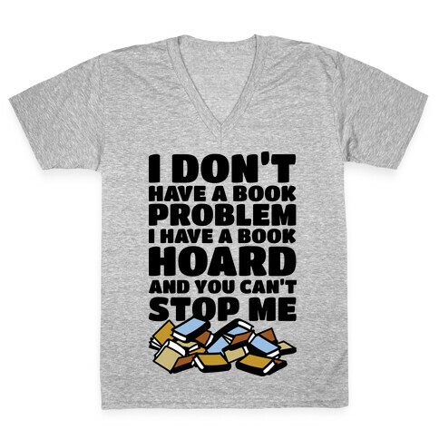 I Don't Have a Book Problem I Have a Book Hoard V-Neck Tee Shirt