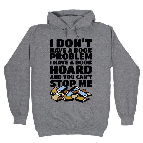 I Don't Have a Book Problem I Have a Book Hoard Hooded Sweatshirt
