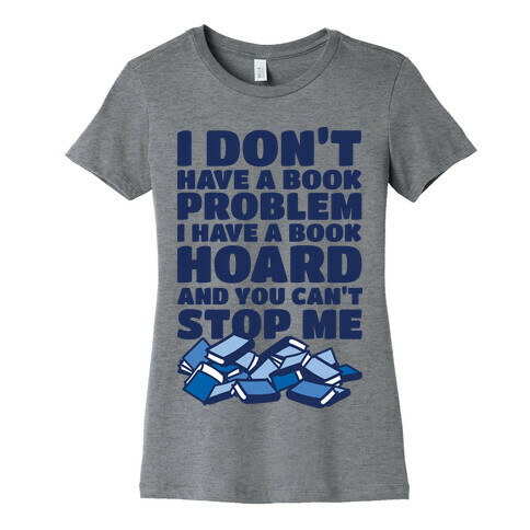 I Don't Have a Book Problem I Have a Book Hoard Womens T-Shirt