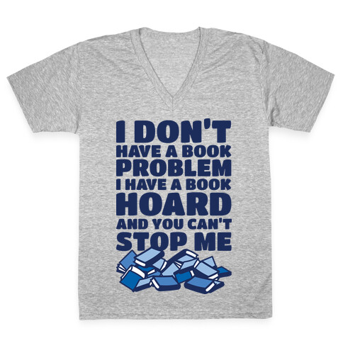 I Don't Have a Book Problem I Have a Book Hoard V-Neck Tee Shirt