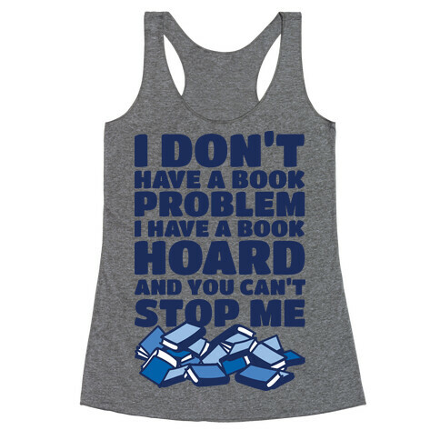 I Don't Have a Book Problem I Have a Book Hoard Racerback Tank Top