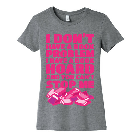 I Don't Have a Book Problem I Have a Book Hoard Womens T-Shirt