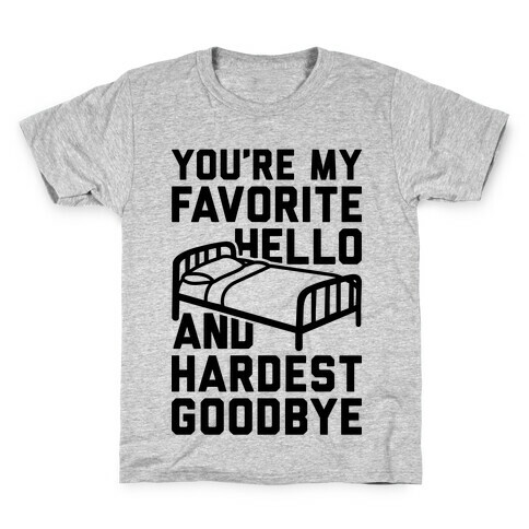 You're My Favorite Hello And Hardest Goodbye Kids T-Shirt