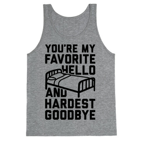 You're My Favorite Hello And Hardest Goodbye Tank Top