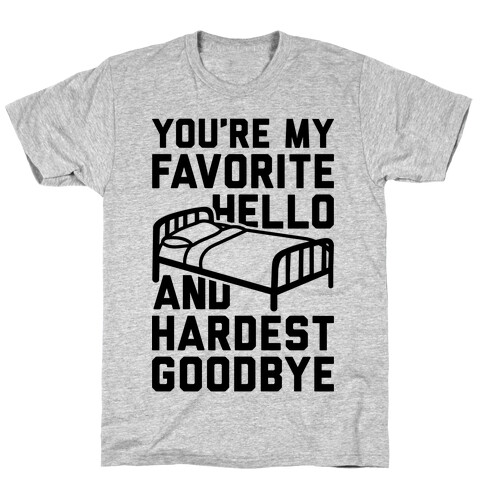 You're My Favorite Hello And Hardest Goodbye T-Shirt