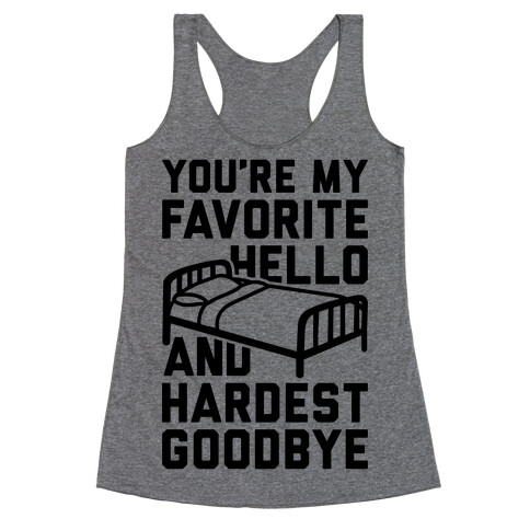 You're My Favorite Hello And Hardest Goodbye Racerback Tank Top