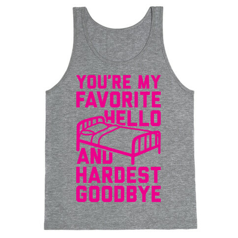 You're My Favorite Hello And Hardest Goodbye Tank Top