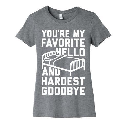 You're My Favorite Hello And Hardest Goodbye Womens T-Shirt