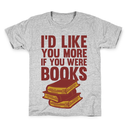 I'd Like you More If You Were Books Kids T-Shirt