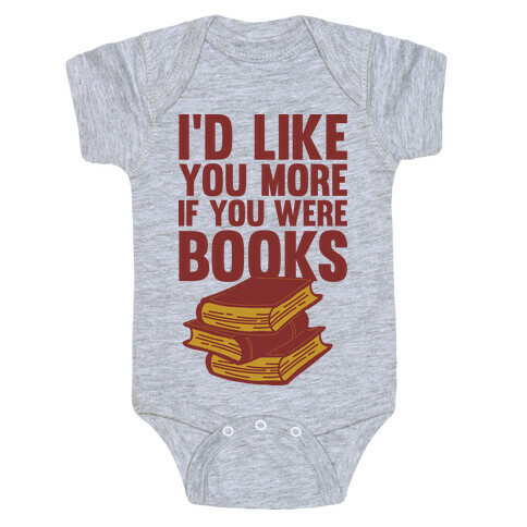 I'd Like you More If You Were Books Baby One-Piece