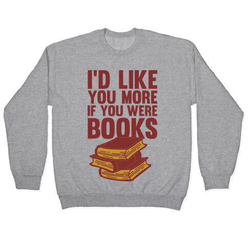 I'd Like you More If You Were Books Pullover