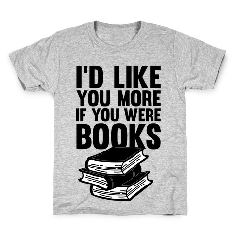 I'd Like you More If You Were Books Kids T-Shirt