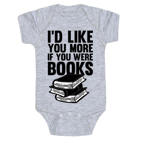 I'd Like you More If You Were Books Baby One-Piece
