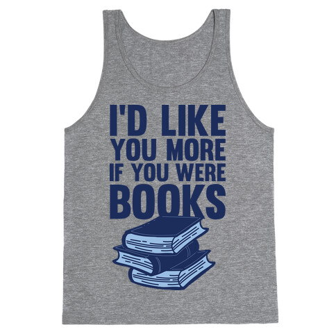 I'd Like you More If You Were Books Tank Top