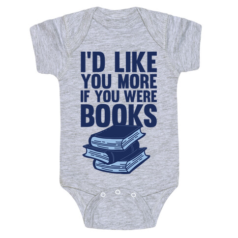 I'd Like you More If You Were Books Baby One-Piece