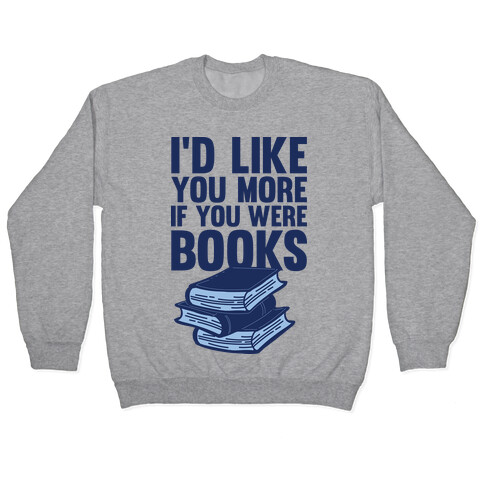 I'd Like you More If You Were Books Pullover