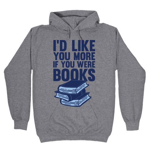 I'd Like you More If You Were Books Hooded Sweatshirt