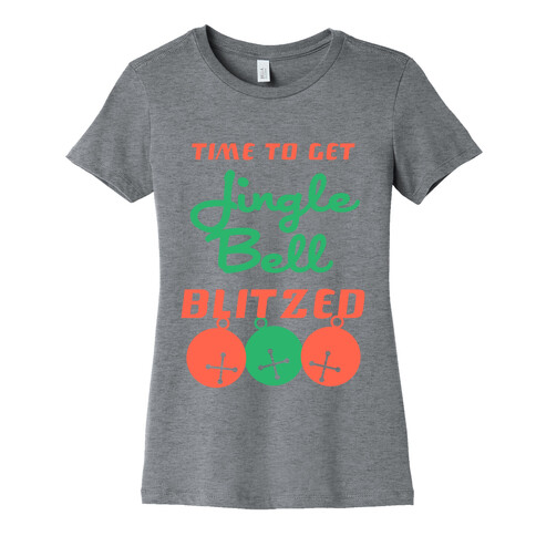 Time to Get Jingle Bell Blitzed Womens T-Shirt