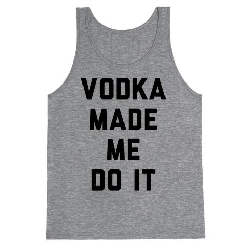 Vodka Made Me Do It Tank Top