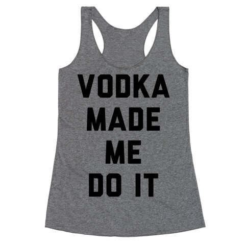 Vodka Made Me Do It Racerback Tank Top