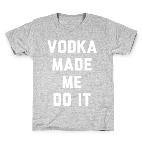 Vodka Made Me Do It Kids T-Shirt