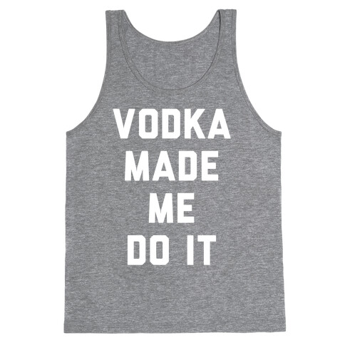 Vodka Made Me Do It Tank Top