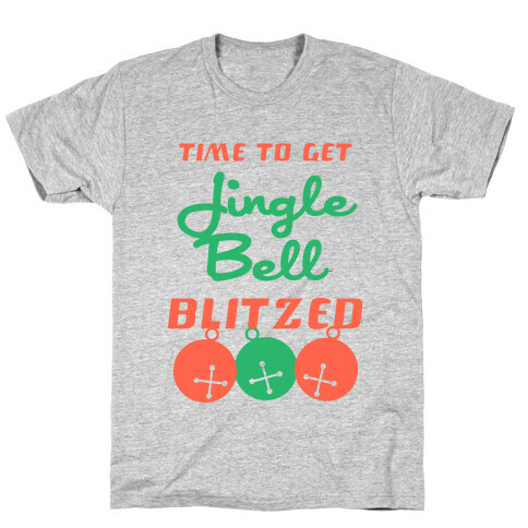 Time To Get Jingle Bell Blitzed T-Shirt