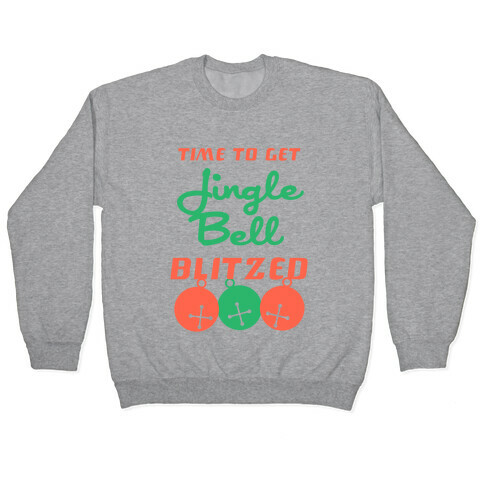 Time To Get Jingle Bell Blitzed Pullover