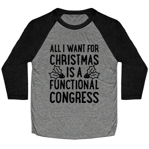 All I Want For Christmas Is A Functional Congress Baseball Tee