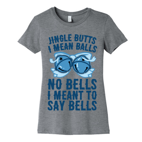 Jingle Butts I Mean Balls No Bells I Meant To Say Bells Womens T-Shirt