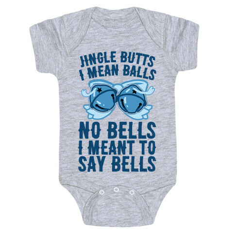 Jingle Butts I Mean Balls No Bells I Meant To Say Bells Baby One-Piece