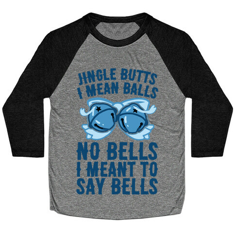 Jingle Butts I Mean Balls No Bells I Meant To Say Bells Baseball Tee
