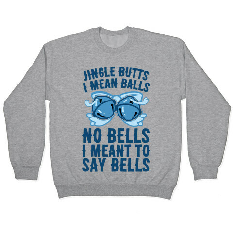 Jingle Butts I Mean Balls No Bells I Meant To Say Bells Pullover