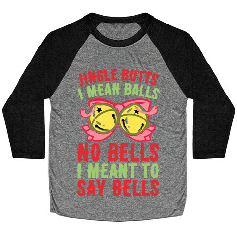 Jingle Butts I Mean Balls No Bells I Meant To Say Bells Baseball Tee