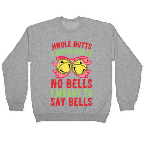 Jingle Butts I Mean Balls No Bells I Meant To Say Bells Pullover