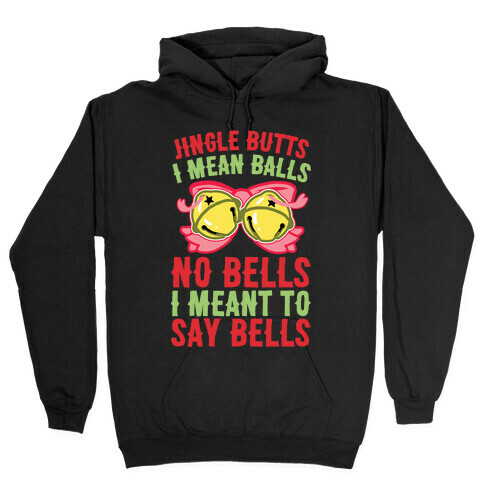 Jingle Butts I Mean Balls No Bells I Meant To Say Bells Hooded Sweatshirt