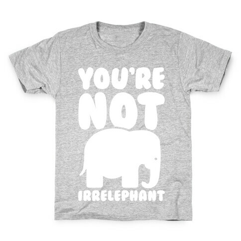 You're Not Irrelephant Kids T-Shirt