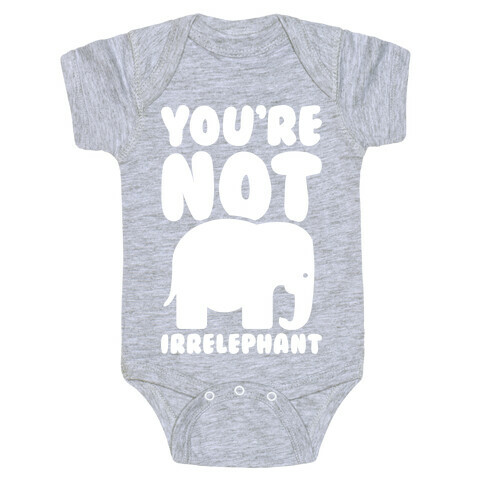 You're Not Irrelephant Baby One-Piece