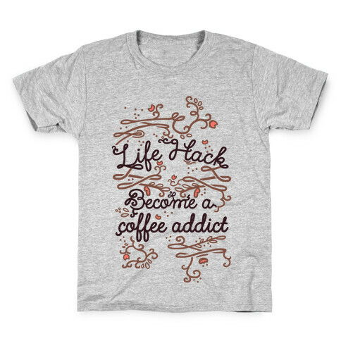 Life Hack Become A Coffee Addict Kids T-Shirt