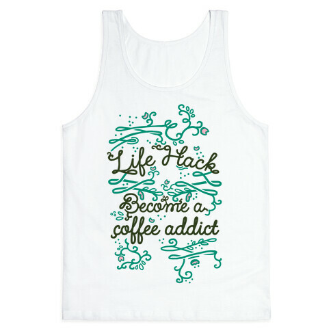 Life Hack Become A Coffee Addict Tank Top